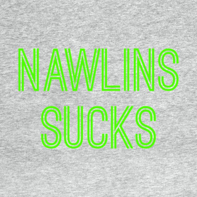 Nawlins Sucks (Neon Green Text) by caknuck